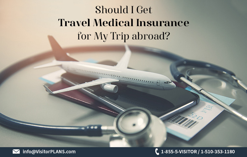 Should I Get Travel Medical Insurance for My Trip abroad?